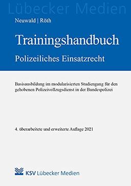 Trainingshandbuch Polizeiliches Einsatzrecht: Basisausbildung im modularisierten Studiengang für den gehobenen Polizeivollzugsdienst in der Bundespolizei (Lübecker Medien)