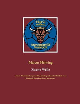 Zweite Welle: Über die Wiederentstehung einer HSG-Abteilung und den Uni-Handball in der Hansestadt Rostock des dritten Jahrtausends