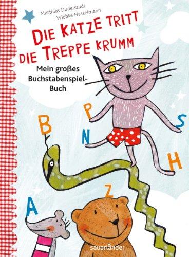 Die Katze tritt die Treppe krumm: Mein großes Buchstaben-Spiel-Buch