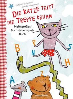 Die Katze tritt die Treppe krumm: Mein großes Buchstaben-Spiel-Buch