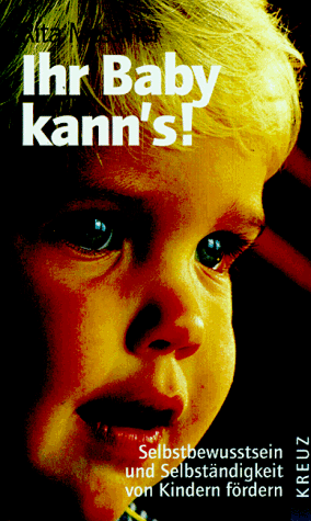 Ihr Baby kann's. Selbstbewusstsein und Selbständigkeit von Kindern fördern