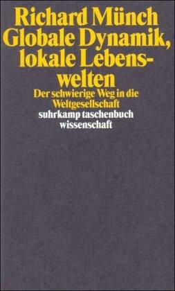 Globale Dynamik, lokale Lebenswelten: Der schwierige Weg in die Weltgesellschaft (suhrkamp taschenbuch wissenschaft)