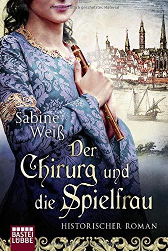 Der Chirurg und die Spielfrau: Historischer Roman