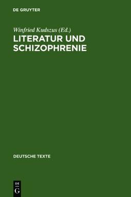 Literatur und Schizophrenie: Theorie und Interpretation eines Grenzgebiets (Deutsche Texte)