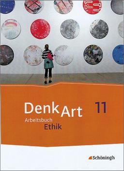 DenkArt - Arbeitsbücher Ethik für die gymnasiale Oberstufe - Ausgabe Bayern: Schülerband 11