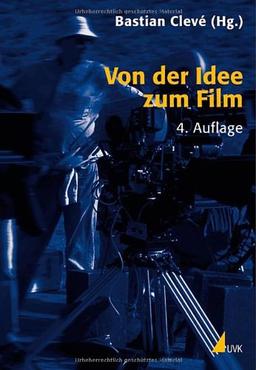 Von der Idee zum Film: Produktionsmanagement für Film und Fernsehen (Produktionspraxis)