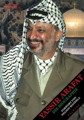 Yassir Arafat: Die Biographie. Mit einem Vorwort von Nelson Mandela