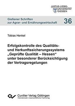 Erfolgskontrolle des Qualitäts- und Herkunftssicherungssystems "Geprüfte Qualität - Hessen" unter besonderer Berücksichtigung der Vertragsregelungen ... zur Agrar- und Ernährungswirtschaft)