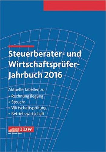 Steuerberater- und Wirtschaftsprüfer-Jahrbuch 2016: Aktuelle Tabellen zu Rechnungslegung - Steuern - Wirtschaftsprüfung - Betriebswirtschaft