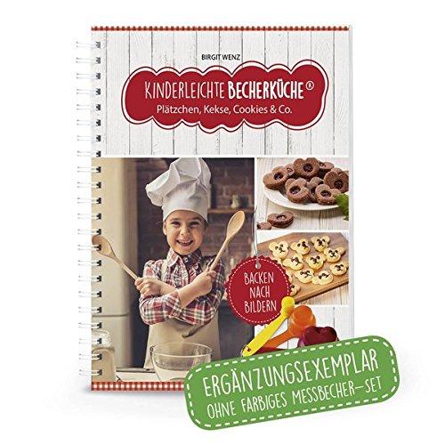 Kinderleichte Becherküche - Plätzchen, Kekse, Cookies & Co.: ERGÄNZUNGSEXEMPLAR (ohne 3-teiliges Messbecher-Set), bekannt aus "Die Höhle der Löwen" ... / Bekannt aus "Die Höhle der Löwen")