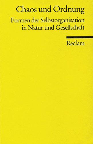 Chaos und Ordnung. Formen der Selbstorganisation in Natur und Gesellschaft.