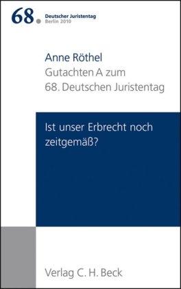 Verhandlungen des 68. Deutschen Juristentages Berlin 2010: Gutachten A zum 68. Deutschen Juristentages Berlin 2010  Bd. I: Ist unser Erbrecht noch zeitgemäß: 1/A