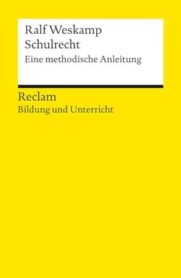 Schulrecht. Eine methodische Anleitung: Reclam Bildung und Unterricht (Reclams Universal-Bibliothek)