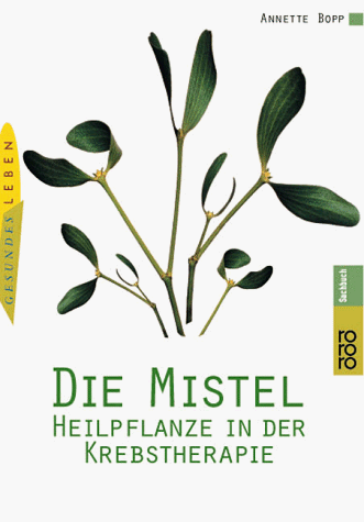 Die Mistel. Heilpflanze in der Krebstherapie