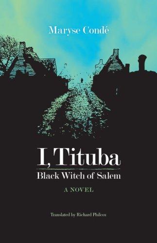 I, Tituba, Black Witch of Salem (CARAF Books: Caribbean and African Literature Translated from French)