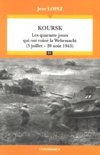 Koursk : les quarante jours qui ont ruiné la Wehrmacht, 5 juillet-20 août 1943