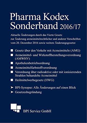 Pharma Kodex Sonderband 2016/17: Aktuelle Änderungen durch das Vierte Gesetz zur Änderung arzneimittelrechtlicher und anderer Vorschriften vom 20. Dezember 2016 sowie weitere Änderungsgesetze