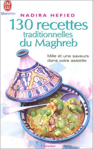 130 recettes traditionnelles du Maghreb : mille et une saveurs dans votre assiette