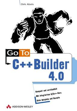 Go To C++ Builder 4.0: Kompakt und verständich - mit integriertem C/C++-Kurs