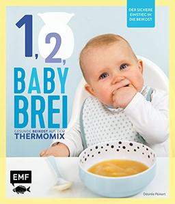 Eins, zwei, Babybrei - Der sichere Einstieg in die Beikost: Gesunde Beikost aus dem Thermomix