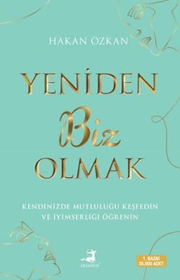 Yeniden Biz Olmak: Kendinizde Mutlulugu Kesfedin Ve Iyimserligi Ögrenin