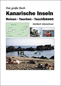 Das große Buch Kanarische Inseln: Reisen - Tauchen - Tauchbasen: Ein Tauchführer und Almanach aus dem Tauch-Info-Büro und Internet