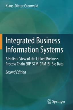 Integrated Business Information Systems: A Holistic View of the Linked Business Process Chain ERP-SCM-CRM-BI-Big Data