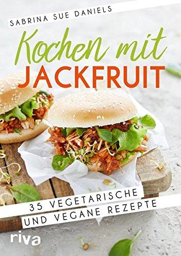 Kochen mit Jackfruit: 35 vegetarische und vegane Rezepte