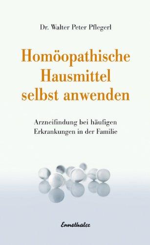 Homöopathische Mittel selbst anwenden: Rasche Orientierung über 32 homöopathische Mittel - Arzneifindung bei häufigen Erkrankungen in der Familie