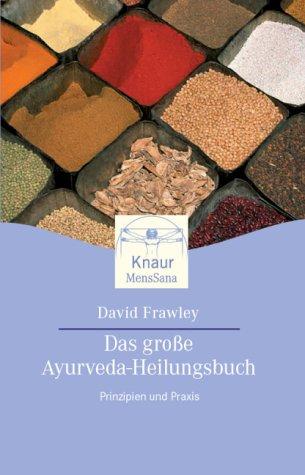 Das große Ayurveda- Heilungsbuch. Prinzipien und Praxis.