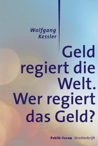 Geld regiert die Welt. Wer regiert das Geld?: Publik-Forum Streitschrift