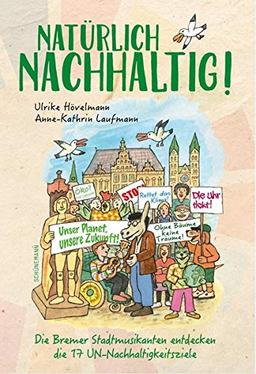 Natürlich Nachhaltig: Die Bremer Stadtmusikanten entdecken die 17 UN-Nachhaltigkeitsziele