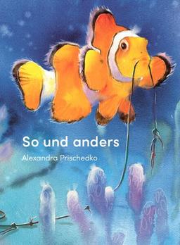 So und anders: Der Clownfisch und andere Tiere im Meer