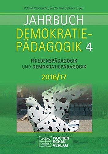 Jahrbuch Demokratiepädagogik Band 4 2016/17: Friedenspädagogik und Demokratiepädagogik