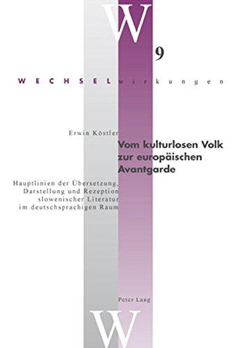 Vom kulturlosen Volk zur europäischen Avantgarde: Hauptlinien der Übersetzung, Darstellung und Rezeption slowenischer Literatur im deutschsprachigen Raum (Wechselwirkungen)