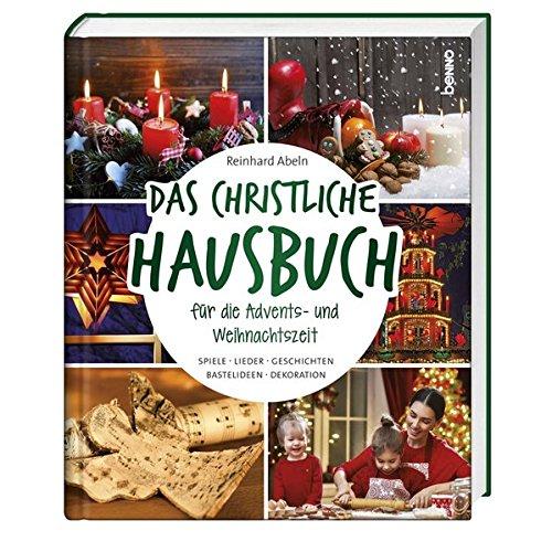 Das christliche Hausbuch für die Advents- und Weihnachtszeit: Spiele, Lieder, Geschichten, Bastelideen, Dekorationen