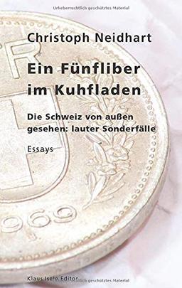 Ein Fünfliber im Kuhfladen: Die Schweiz von außen gesehen: lauter Sonderfälle