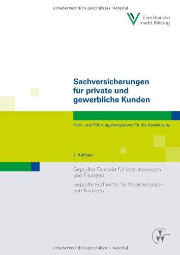 Sachversicherungen für private und gewerbliche Kunden: Fach- und Führungskompetenz für die AssekuranzGeprüfter Fachwirt für Versicherungen und ... Fachwirtin für Versicherungen und Finanzen