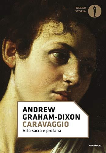 Andrew Graham-Dixon - Caravaggio. Vita Sacra E Profana (1 BOOKS)