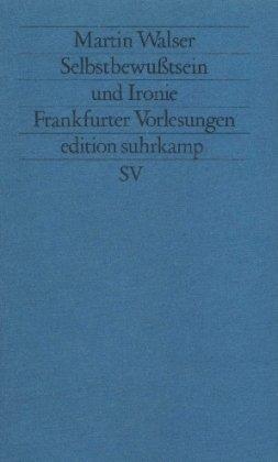 Selbstbewußtsein und Ironie: Frankfurter Vorlesungen (edition suhrkamp)