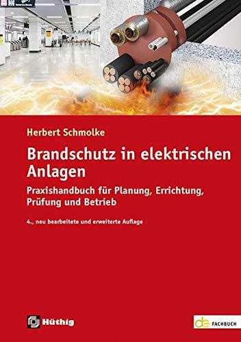 Brandschutz in elektrischen Anlagen, Praxishandbuch für Planung, Errichtung, Prüfung und Betrieb (de-Fachwissen)