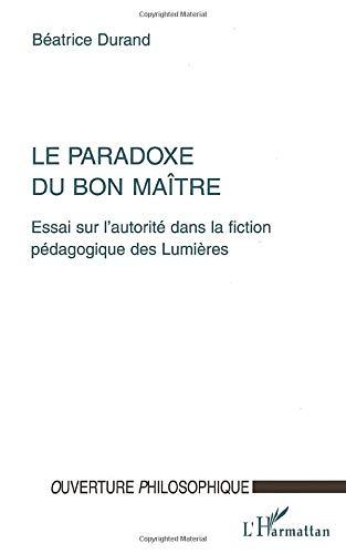 Le paradoxe du bon maître : essai sur l'autorité dans la fiction pédagogique des Lumières