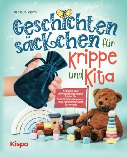 Geschichtensäckchen für Krippe und Kita: Kreative und abwechslungsreiche Ideen für Geschichtensäckchen - Inspirationen für jede Jahreszeit