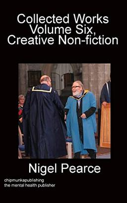 Collected Works Volume Six, Creative Non-fiction