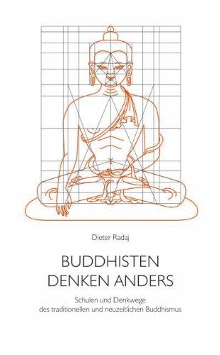 Buddhisten denken anders: Schulen und Denkwege des traditionellen und neuzeitlichen Buddhismus