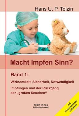 Macht Impfen Sinn? 01: Band 1: Wirksamkeit, Sicherheit, Notwendigkeit