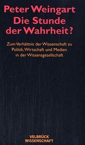 Die Stunde der Wahrheit? Studienausgabe: Zum Verhältnis der Wissenschaft zu Politik, Wirtschaft, Medien in der Wissensgesellschaft