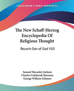 The New Schaff-Herzog Encyclopedia Of Religious Thought: Reusch-Son of God V10