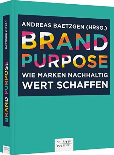 Brand Purpose: Wie Marken nachhaltig Wert schaffen