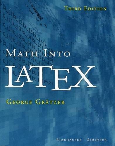 Math into LaTeX: An Introduction to Latex and AMS-latex